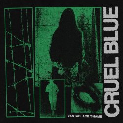 Cruel Blue - Vantablack/Shame (2022) [Single]