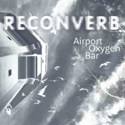 Reconverb - Airport Oxygen Bar (2021)