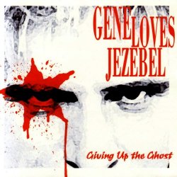 Gene Loves Jezebel - Giving Up The Ghost (2001)