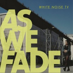 White Noise TV - As We Fade (2023) [EP]