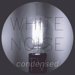 White Noise TV - Condensed (2022) [EP]