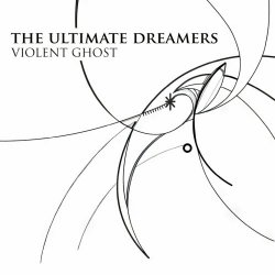 The Ultimate Dreamers - Violent Ghost (2023) [EP]