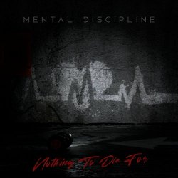 Mental Discipline - Nothing To Die For (2022)