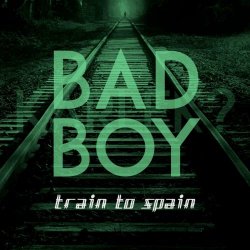 Train To Spain - Bad Boy (2021) [Single]