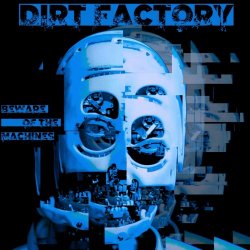 Dirt Factory - Beware Of The Machines (2022)