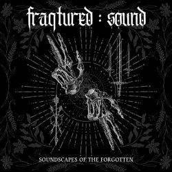 Fraqtured : Sound - Soundscapes Of The Forgotten (2023)