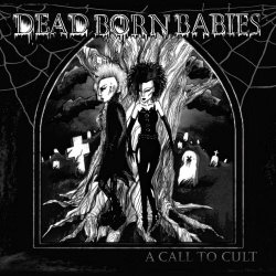 Dead Born Babies - A Call To Cult (2015)