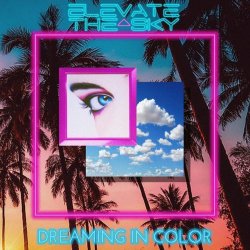 Elevate The Sky - Dreaming In Color (2023)