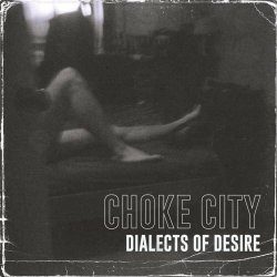 Choke City - Dialects Of Desire (2023) [EP]