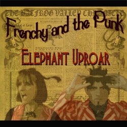 Frenchy And The Punk - Elephant Uproar (2013)