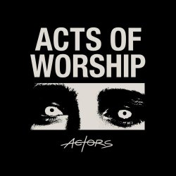 Actors - Acts Of Worship (2021)