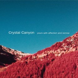 Crystal Canyon - Yours With Affection And Sorrow (2021)