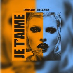 Je T'aime - Lonely Days (SYSTR Remix) (2023) [Single]