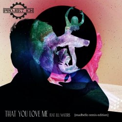 Projekt Ich - That You Love Me (feat. Ell Waters) (Madbello Remix Edition) (2020) [Single]