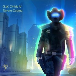 G.W. Childs IV - Tarrant County (2022) [EP]