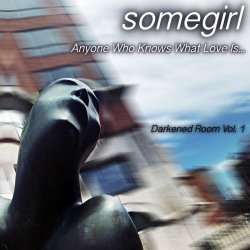 Somegirl - Darkened Room Vol. 1: Anyone Who Knows What Love Is (2019) [Single]