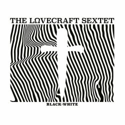 The Lovecraft Sextet - Black†White (2023) [Single]