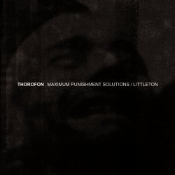Thorofon - Maximum Punishment Solutions / Littleton (2013) [Reissue]