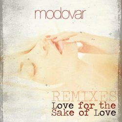 Modovar - Love For The Sake Of Love (Remixes) (2016) [Single]