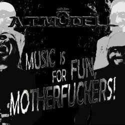 A.T.Mödell - Music Is For Fun, Motherfuckers! (2021)