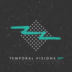 Jake Schrock - Temporal Visions (2023) [EP]