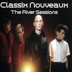 Classix Nouveaux - The River Sessions (2005)