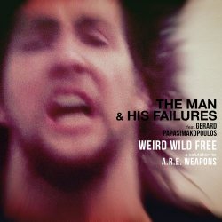 The Man & His Failures - Weird Wild Free - A Salutation To A.R.E. Weapons (2020) [Single]
