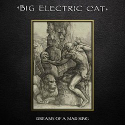 Big Electric Cat - Dreams Of A Mad King (2021) [Remastered]