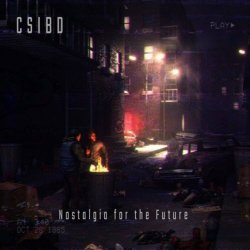 CSIBD - Nostalgia For The Future (2021)