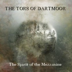 The Tors Of Dartmoor - The Spirit Of The Mezzanine (2022)
