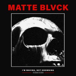 Matte Blvck - I'm Waving, Not Drowning Remixes (2022)
