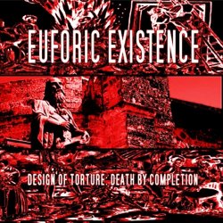 Euforic Existence - Design Of Torture: Death By Completion (2003)