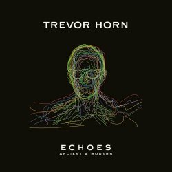 Trevor Horn - Echoes - Ancient & Modern (2023)