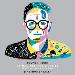 Trevor Horn - Trevor Horn Reimagines The Eighties (feat. The Sarm Orchestra) (Instrumentals) (2019)