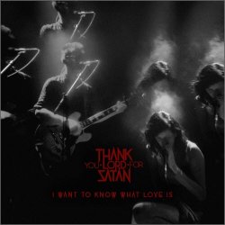 Thank You Lord For Satan - I Want To Know What Love Is (2023) [Single]