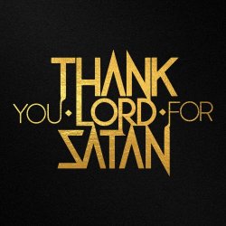 Thank You Lord For Satan - Thank You Lord For Satan (2022)