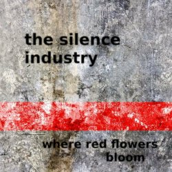 The Silence Industry - Where Red Flowers Bloom (2021) [EP]