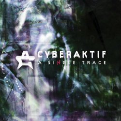 Cyberaktif - A Single Trace (2023) [Single]