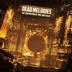 Dead Melodies - The Aberration Of Time And Space (2023)