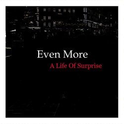 Even More - A Life Of Surprise (2012)