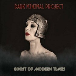 Dark Minimal Project - Ghost Of Modern Times (2023)