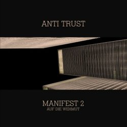 Anti Trust - Manifest 2: Auf Die Wehmut (2019)
