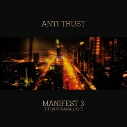 Anti Trust - Manifest 3: Strukturanalogie (2020)