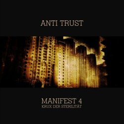 Anti Trust - Manifest 4: Krux Der Sterilität (2020)