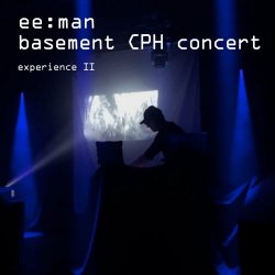 ee:man - Basement CPH Concert - Experience II (2022)
