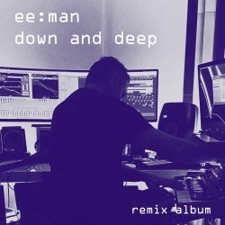 ee:man - Down And Deep (Remix Album) (2023)