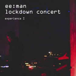 ee:man - Lockdown Concert - Experience I (2022)