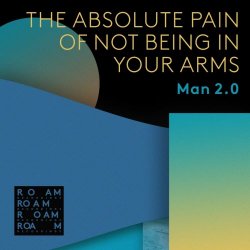 Man2.0 - The Absolute Pain Of Not Being In Your Arms (2018) [EP]