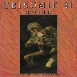 Trisomie 21 - Chapter IV - Le Je-Ne-Sais Quoi Et Le Presque Rien (1986)