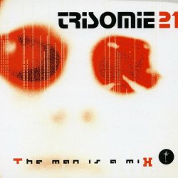 Trisomie 21 - The Man Is A Mix (2004) [2CD]
